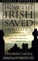 How the Irish Saved Civilization: The Untold Story of Ireland’s Heroic Role From the Fall of Rome to the Rise of Medieval Europe (The Hinges of History)