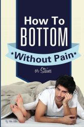 How To Bottom Without Pain Or Stains