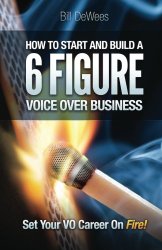 How to Start and Build a SIX FIGURE Voice Over Business: Set Your VO Career on Fire!