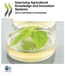 Improving Agricultural Knowledge and Innovation Systems:  OECD Conference Proceedings