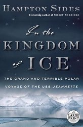 In the Kingdom of Ice: The Grand and Terrible Polar Voyage of the USS Jeannette (Random House Large Print)