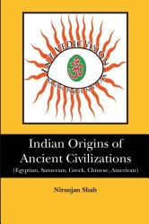 Indian Origins of Ancient Civilizations: (Egyptian, Sumerian, Greek, Chinese, American)