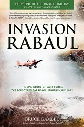 Invasion Rabaul: The Epic Story of Lark Force, the Forgotten Garrison, January – July 1942 (Rabaul Trilogy)