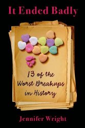 It Ended Badly: Thirteen of the Worst Breakups in History