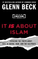 It IS About Islam: Exposing the Truth About ISIS, Al Qaeda, Iran, and the Caliphate (The Control Series)