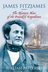 James Fitzjames: The Mystery Man of the Franklin Expedition