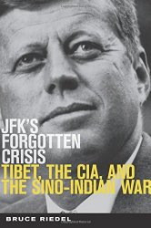 JFK’s Forgotten Crisis: Tibet, the CIA, and Sino-Indian War