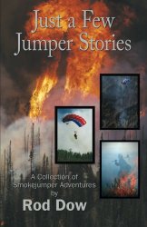 Just a Few Jumper Stories: A Collection of Smokejumper Adventures