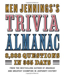 Ken Jennings’s Trivia Almanac: 8,888 Questions in 365 Days