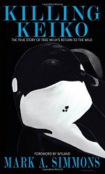 Killing Keiko: The True Story of Free Willy’s Return to the Wild