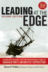 Leading at The Edge: Leadership Lessons from the Extraordinary Saga of Shackleton’s Antarctic Expedition