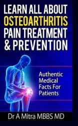 Learn All About OSTEOARTHRITIS PAIN Treatment & Prevention: Authentic Medical Facts For Patients