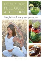 Look Good Feel Good & Be Good: How food can be part of your spiritual path