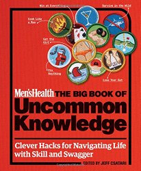 Men’s Health: The Big Book of Uncommon Knowledge: Clever Hacks for Navigating Life with Skill and Swagger!