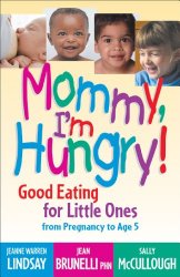 Mommy, I’m Hungry!: Good Eating for Little Ones from Pregnancy to Age 5 (Teen Pregnancy and Parenting series)