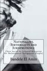 Nationality, Birthrights and Jurisprudence: New Social & Cultural Blueprint for Melaninated Indigenous People
