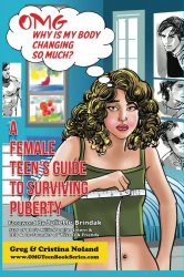 OMG Why is My Body Changing So Much?: A Female Teen’s Guide to Surviving Puberty (OMG Teen Book Series) (Volume 2)