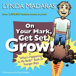On Your Mark, Get Set, Grow!: A “What’s Happening to My Body?” Book for Younger Boys