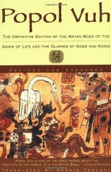 Popol Vuh: The Definitive Edition of The Mayan Book of The Dawn of Life and The Glories of Gods and Kings