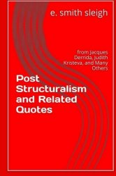 Post-structuralism and Related Quotes: from Jacques Derrida, Judith Kristeva, and others