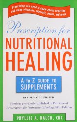 Prescription for Nutritional Healing: the A to Z Guide to Supplements (Prescription for Nutritional Healing: A-To-Z Guide to Supplements)