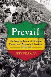 Prevail: The Inspiring Story of Ethiopia’s Victory over Mussolini’s Invasion, 1935–1941