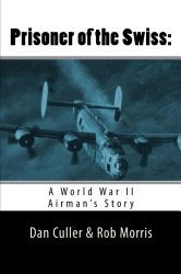 Prisoner of the Swiss:: A World War II Airman’s Story