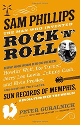 Sam Phillips: The Man Who Invented Rock ‘n’ Roll