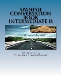 Spanish Conversation Book Intermediate II: Spanish Dialogues (Spanish Conversation Book for Beginners, Intermediate and Advanced Students) (Volume 4) (Spanish Edition)