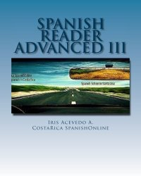 Spanish Reader Advanced III: Spanish Stories (Spanish Reader for Beginners, Intermediate and Advanced Students) (Volume 7) (Spanish Edition)