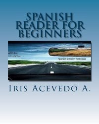 Spanish Reader for Beginners: Spanish Short Stories (Spanish Reader for Beginners, Intermediate and Advanced Students) (Volume 1) (Spanish Edition)