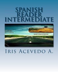 Spanish Reader Intermediate: Spanish Short Stories (Spanish Reader for Beginner, Intermediate and Advanced Students) (Spanish Edition)