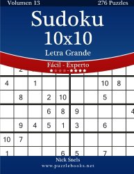 Sudoku 10×10 Impresiones con Letra Grande – De Fácil a Experto – Volumen 13 – 276 Puzzles (Volume 13) (Spanish Edition)