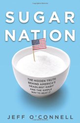 Sugar Nation: The Hidden Truth Behind America’s Deadliest Habit and the Simple Way to Beat It