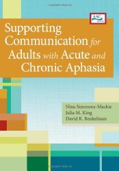 Supporting Communication for Adults with Acute and Chronic Aphasia (Augmentative and Alternative Communication Series) (AAC)