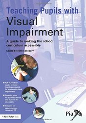 Teaching Pupils with Visual Impairment: A Guide to Making the School Curriculum Accessible (Access and Achievement)