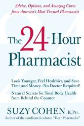 The 24-Hour Pharmacist: Advice, Options, and Amazing Cures from America’s Most Trusted Pharmacist