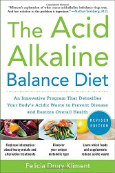 The Acid Alkaline Balance Diet, Second Edition: An Innovative Program that Detoxifies Your Body’s Acidic Waste to Prevent Disease and Restore Overall Health