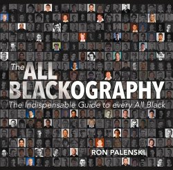 The All Blackography: The Indispensable Guide to Every All Black