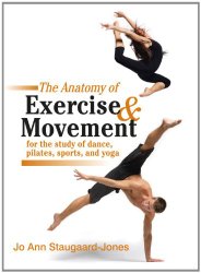 The Anatomy of Exercise and Movement for the Study of Dance, Pilates, Sports, and Yoga