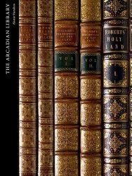The Arcadian Library: Western Appreciation of Arab and Islamic Civilization (Studies in the Arcadian Library)
