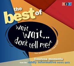 The Best of Wait Wait…Don’t Tell Me! (NPR)