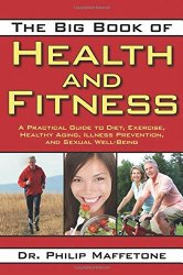 The Big Book of Health and Fitness: A Practical Guide to Diet, Exercise, Healthy Aging, Illness Prevention, and Sexual Well-Being