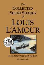 The Collected Short Stories of Louis L’Amour, Volume 4: The Adventure Stories (Random House Large Print)