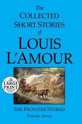 The Collected Short Stories of Louis L’Amour: Volume 7: The Frontier Stories