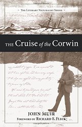 The Cruise of the Corwin: Journal of the Arctic Expedition of 1881 in search of De Long and the Jeannette (The Literary Naturalist Series)