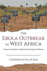 The Ebola Outbreak in West Africa: Corporate Gangsters, Multinationals & Rogue Politicians