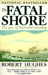 The Fatal Shore: The Epic of Australia’s Founding