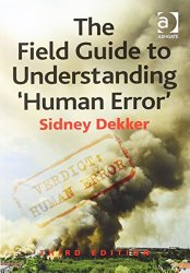 The Field Guide to Understanding ‘Human Error’
