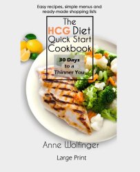 The HCG Diet Quick Start Cookbook–Large Print: 30 Days to a Thinner You